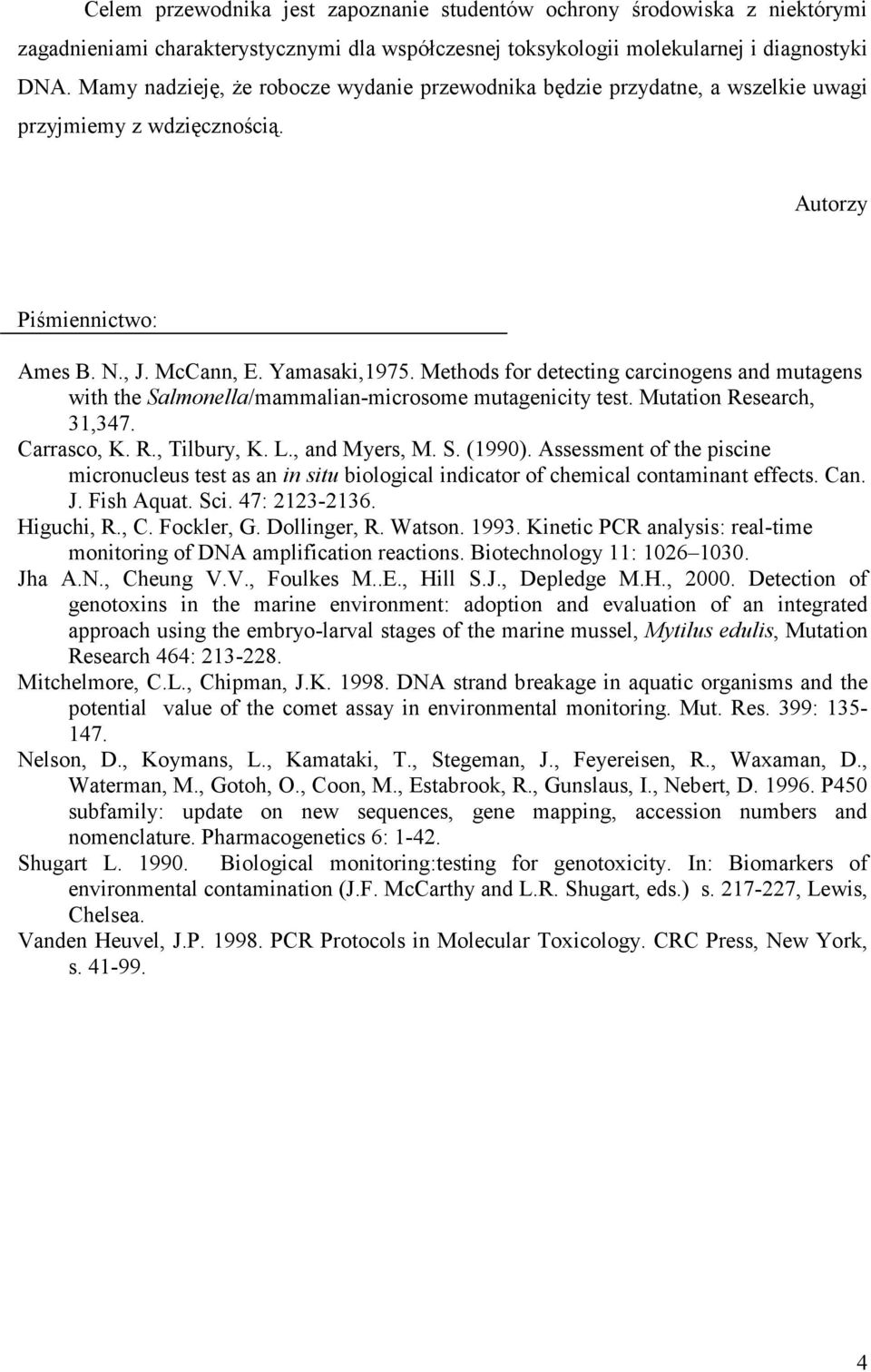 Methods for detecting carcinogens and mutagens with the Salmonella/mammalian-microsome mutagenicity test. Mutation Research, 31,347. Carrasco, K. R., Tilbury, K. L., and Myers, M. S. (1990).