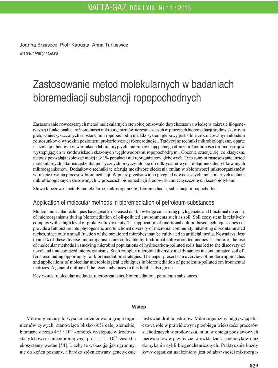 bioremediacji środowisk, w tym gleb, zanieczyszczonych substancjami ropopochodnymi. Ekosystem glebowy jest silnie zróżnicowanym układem ze stosunkowo wysokim poziomem prokariotycznej różnorodności.