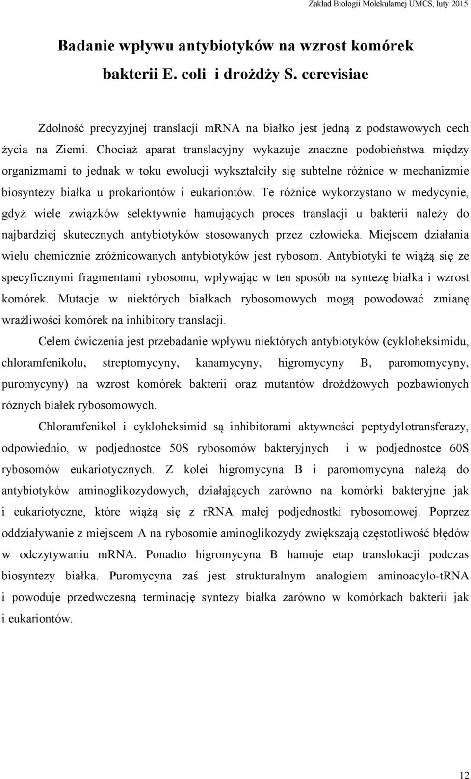 Te różnice wykorzystano w medycynie, gdyż wiele związków selektywnie hamujących proces translacji u bakterii należy do najbardziej skutecznych antybiotyków stosowanych przez człowieka.