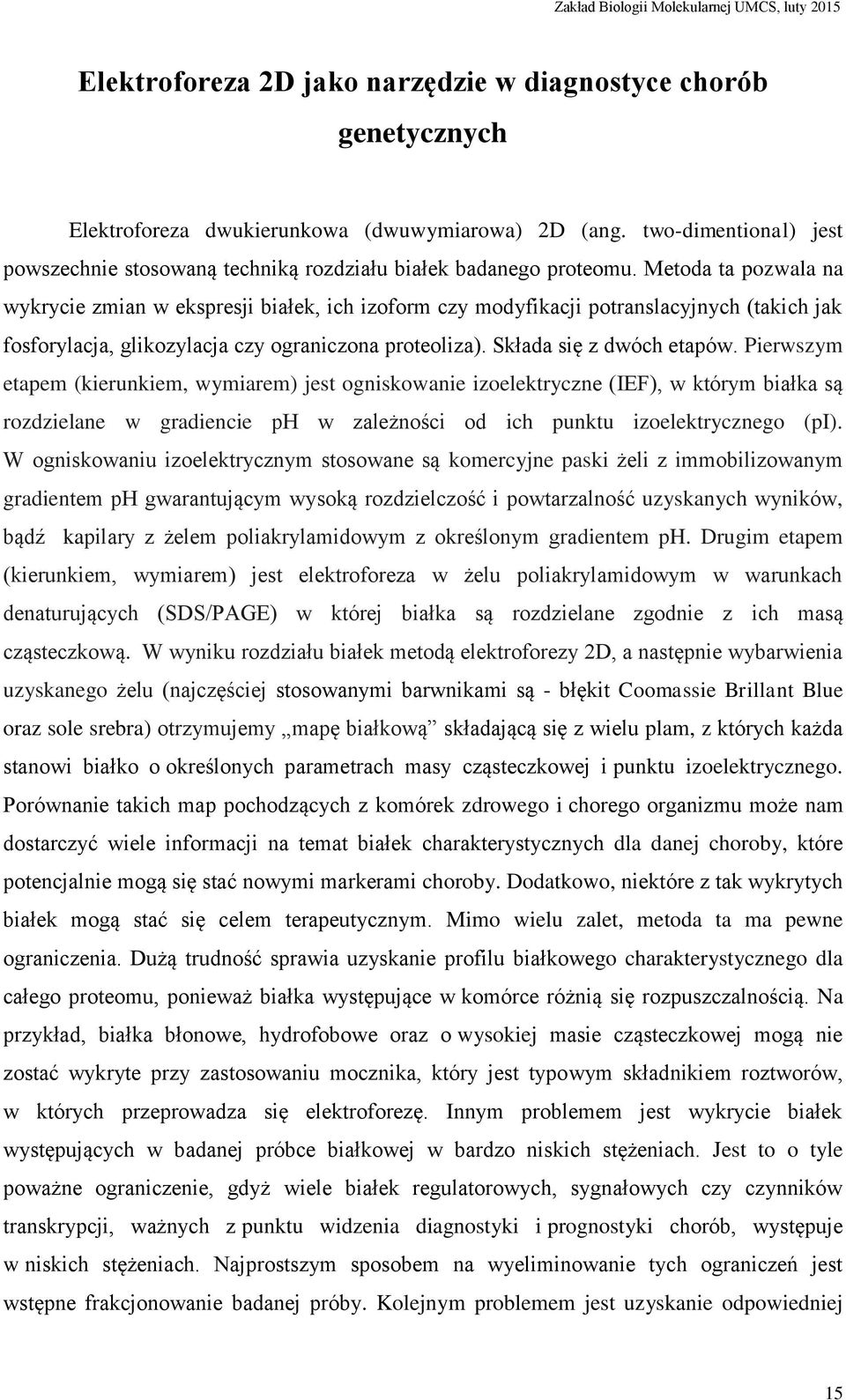 Metoda ta pozwala na wykrycie zmian w ekspresji białek, ich izoform czy modyfikacji potranslacyjnych (takich jak fosforylacja, glikozylacja czy ograniczona proteoliza). Składa się z dwóch etapów.