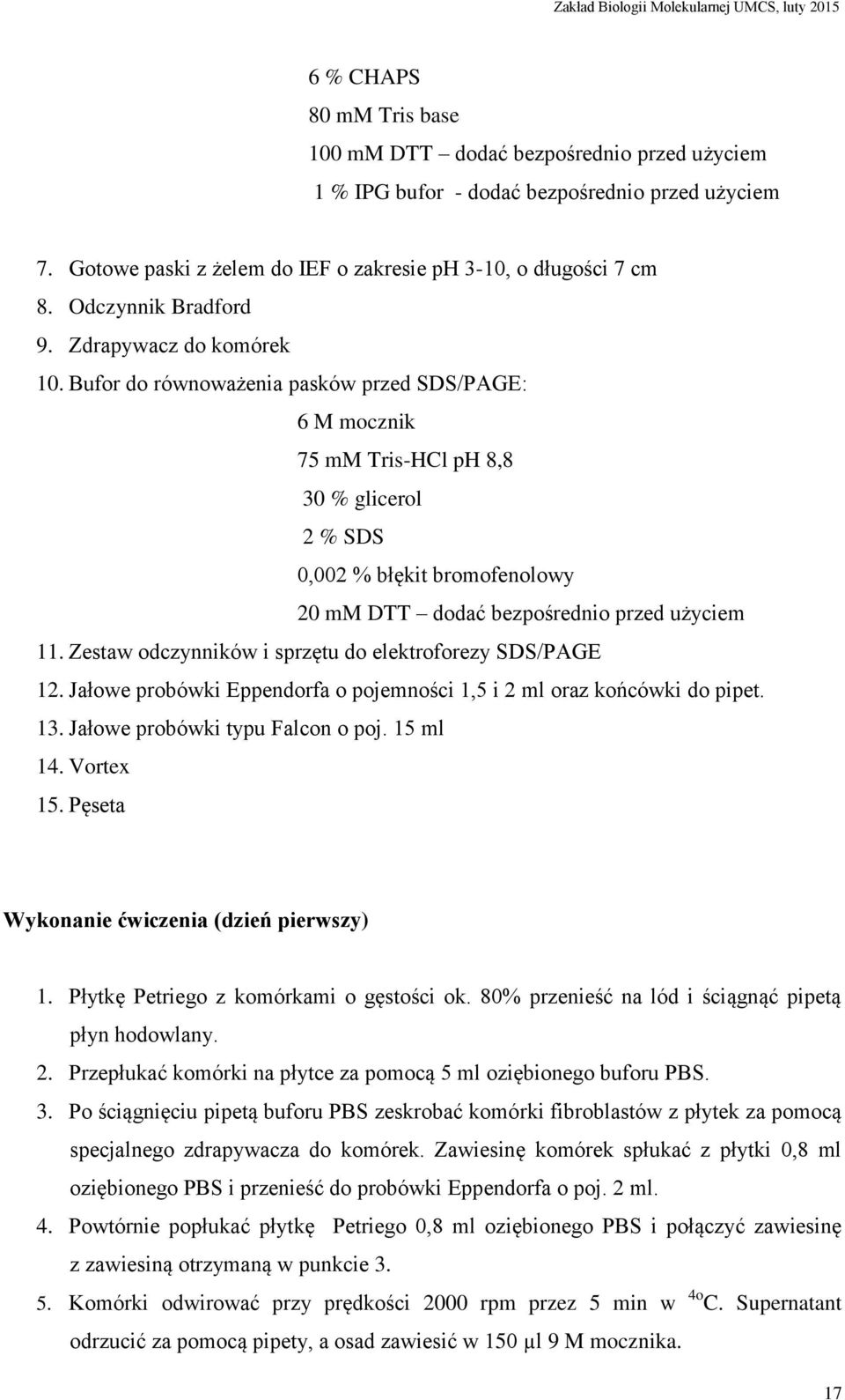 Bufor do równoważenia pasków przed SDS/PAGE: 6 M mocznik 75 mm Tris-HCl ph 8,8 30 % glicerol 2 % SDS 0,002 % błękit bromofenolowy 20 mm DTT dodać bezpośrednio przed użyciem 11.