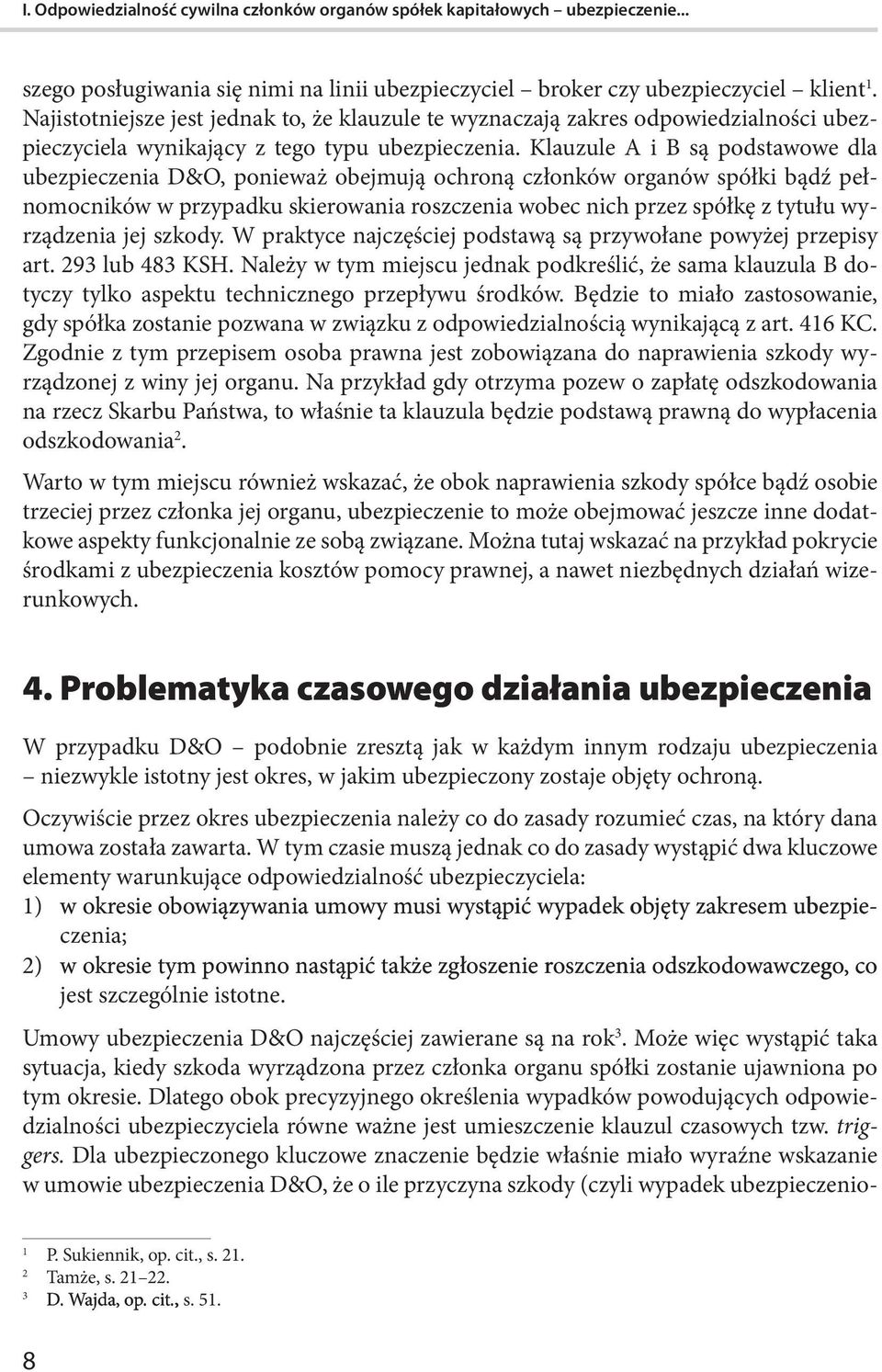 Klauzule A i B są podstawowe dla ubezpieczenia D&O, ponieważ obejmują ochroną członków organów spółki bądź pełnomocników w przypadku skierowania roszczenia wobec nich przez spółkę z tytułu