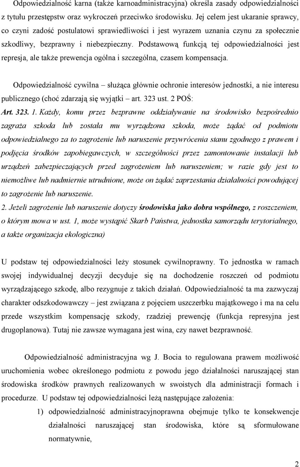 Podstawową funkcją tej odpowiedzialności jest represja, ale także prewencja ogólna i szczególna, czasem kompensacja.