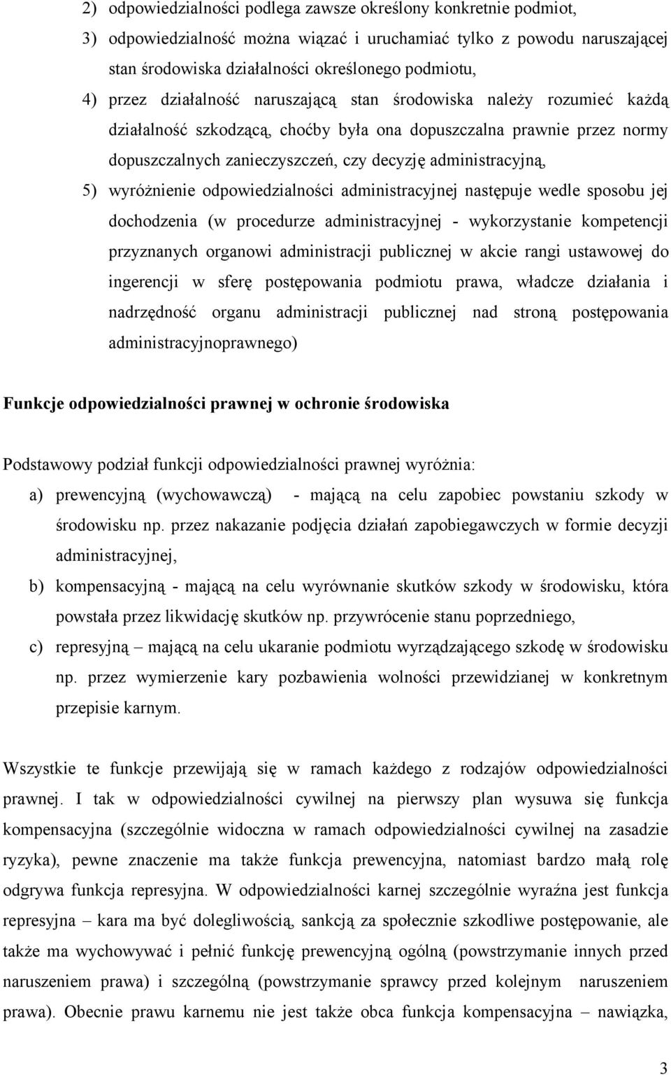 wyróżnienie odpowiedzialności administracyjnej następuje wedle sposobu jej dochodzenia (w procedurze administracyjnej - wykorzystanie kompetencji przyznanych organowi administracji publicznej w akcie