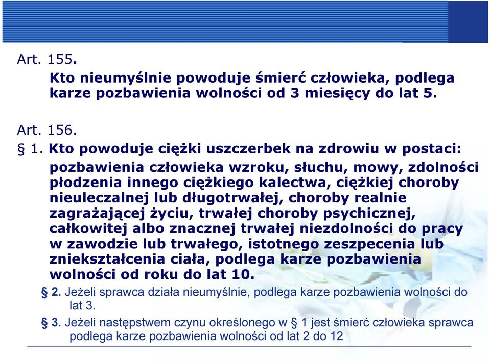 Kto powoduje ciężki uszczerbek na zdrowiu w postaci: pozbawienia człowieka wzroku, słuchu, mowy, zdolności płodzenia innego ciężkiego kalectwa, ciężkiej choroby nieuleczalnej lub