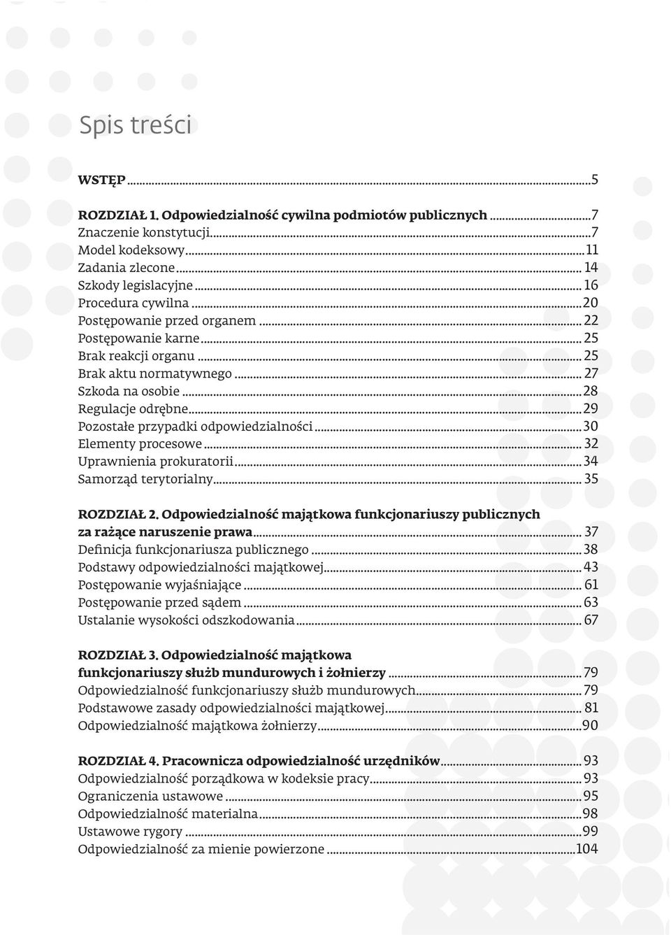 ..30 Elementy procesowe... 32 Uprawnienia prokuratorii...34 Samorząd terytorialny... 35 ROZDZIAŁ 2. Odpowiedzialność majątkowa funkcjonariuszy publicznych za rażące naruszenie prawa.