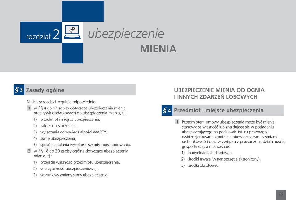 w 18 do 20 zapisy ogólne dotyczące ubezpieczenia mienia, tj.: 1) przejścia własności przedmiotu ubezpieczenia, 2) wierzytelności ubezpieczeniowej, 3) warunków zmiany sumy ubezpieczenia.