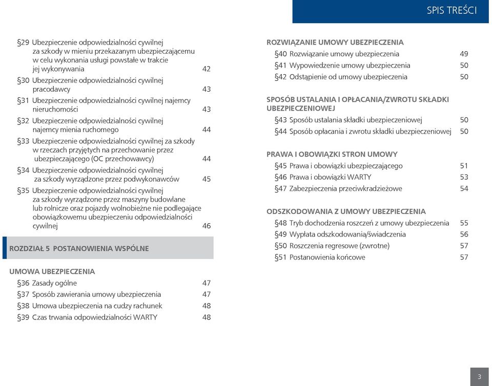 odpowiedzialności cywilnej za szkody w rzeczach przyjętych na przechowanie przez ubezpieczającego (OC przechowawcy) 44 34 Ubezpieczenie odpowiedzialności cywilnej za szkody wyrządzone przez