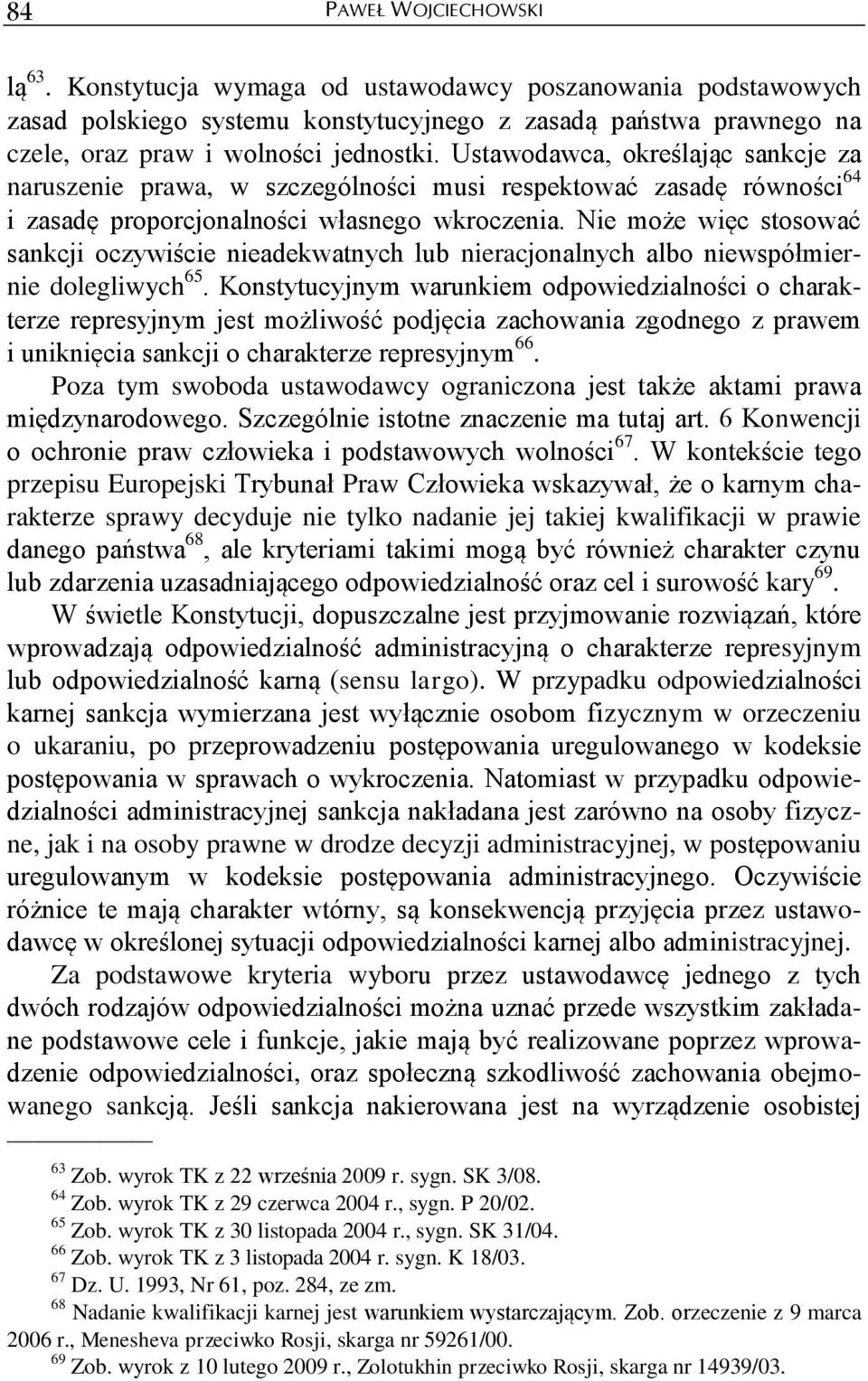 Nie może więc stosować sankcji oczywiście nieadekwatnych lub nieracjonalnych albo niewspółmiernie dolegliwych 65.