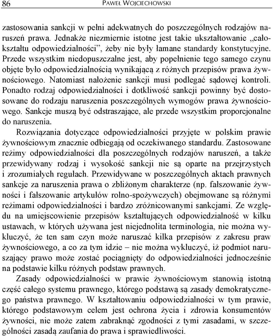 Przede wszystkim niedopuszczalne jest, aby popełnienie tego samego czynu objęte było odpowiedzialnością wynikającą z różnych przepisów prawa żywnościowego.