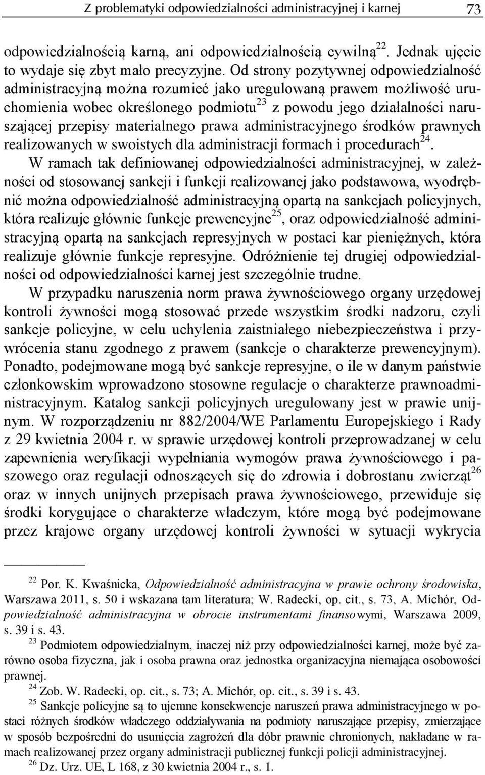 materialnego prawa administracyjnego środków prawnych realizowanych w swoistych dla administracji formach i procedurach 24.