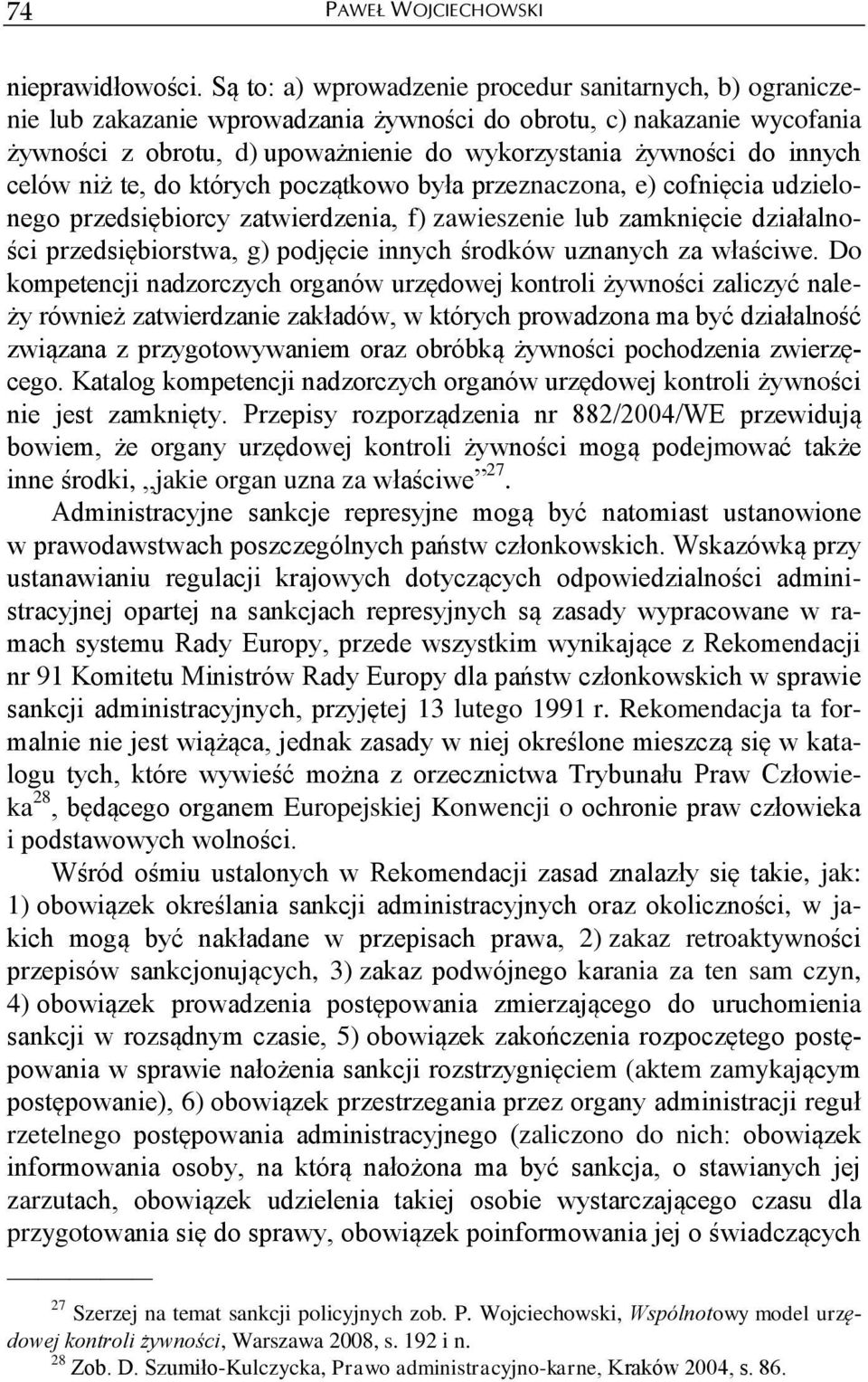 innych celów niż te, do których początkowo była przeznaczona, e) cofnięcia udzielonego przedsiębiorcy zatwierdzenia, f) zawieszenie lub zamknięcie działalności przedsiębiorstwa, g) podjęcie innych