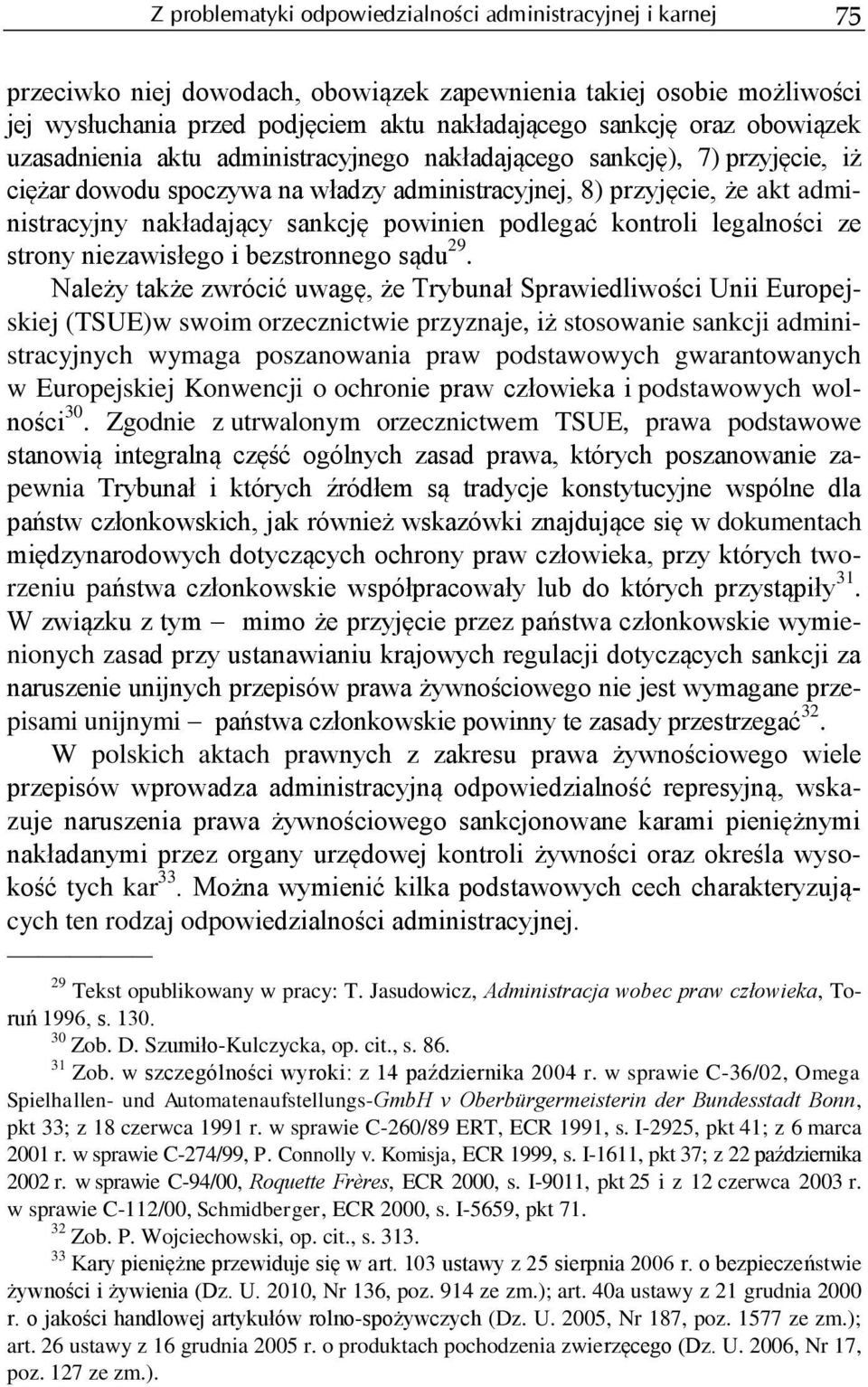 powinien podlegać kontroli legalności ze strony niezawisłego i bezstronnego sądu 29.