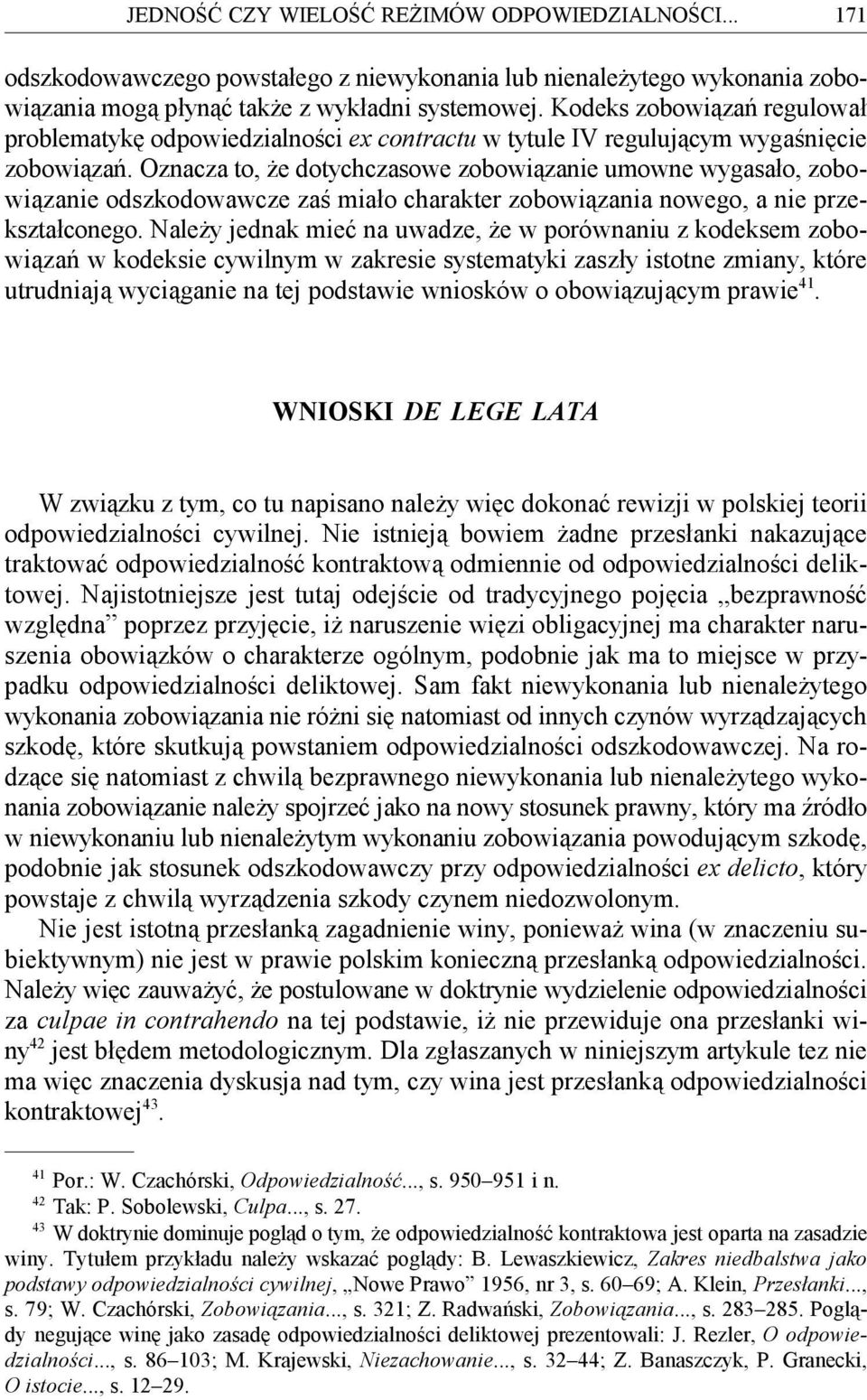 Oznacza to, że dotychczasowe zobowiązanie umowne wygasało, zobowiązanie odszkodowawcze zaś miało charakter zobowiązania nowego, a nie przekształconego.