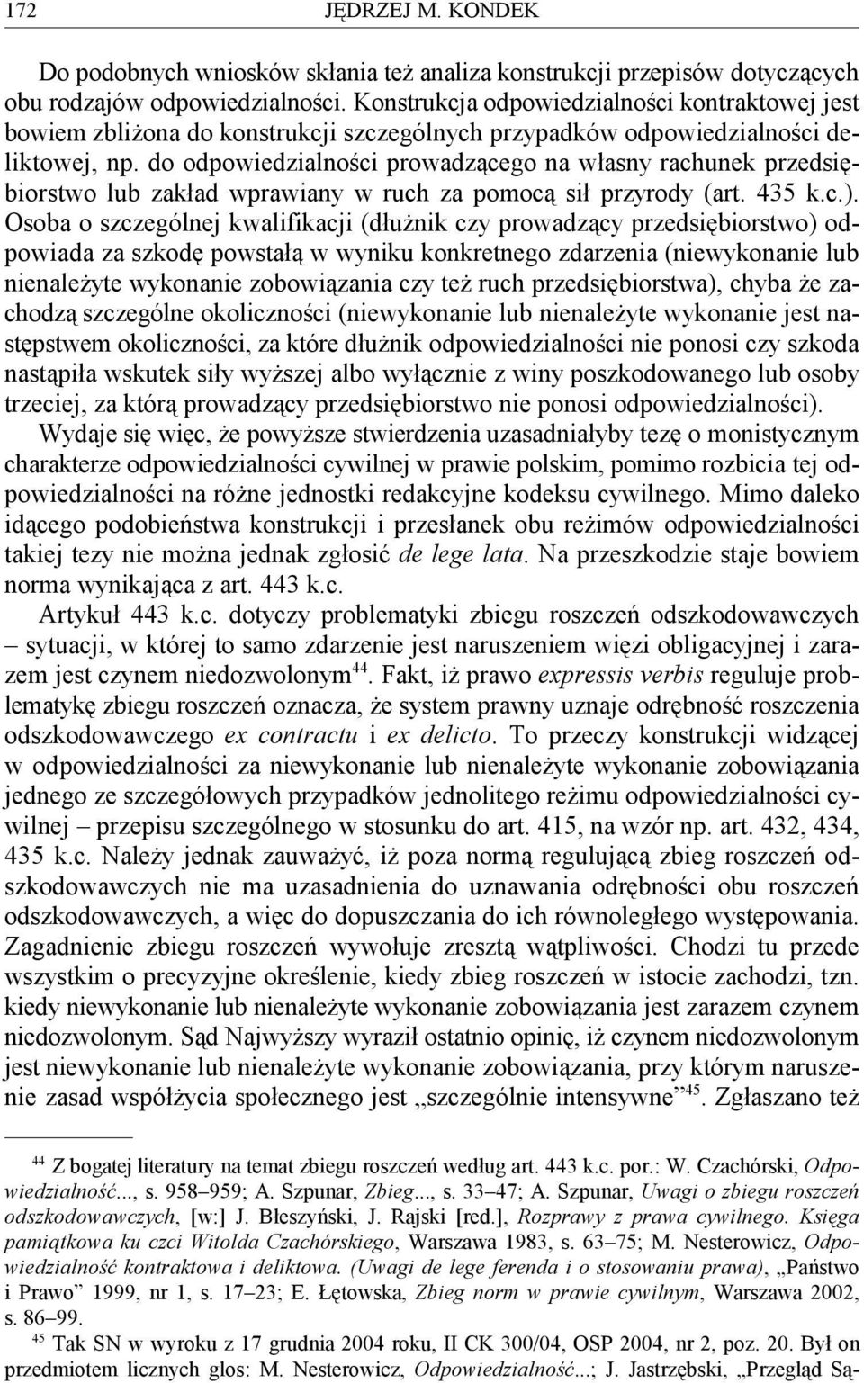 do odpowiedzialności prowadzącego na własny rachunek przedsiębiorstwo lub zakład wprawiany w ruch za pomocą sił przyrody (art. 435 k.c.).