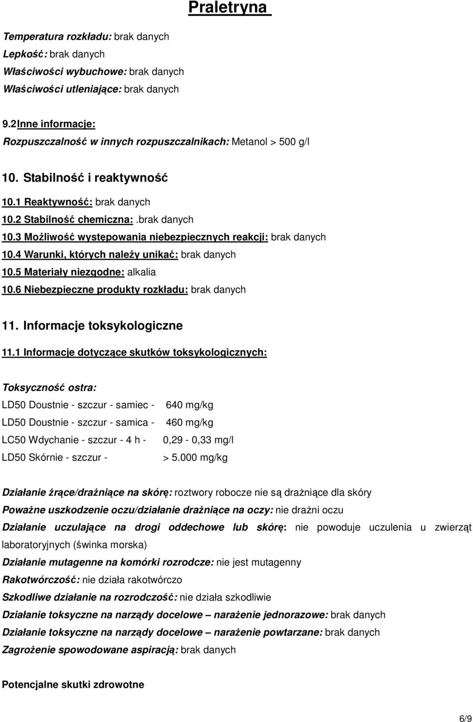 2 Stabilność chemiczna:.brak danych 10.3 Możliwość występowania niebezpiecznych reakcji: brak danych 10.4 Warunki, których należy unikać: brak danych 10.5 Materiały niezgodne: alkalia 10.