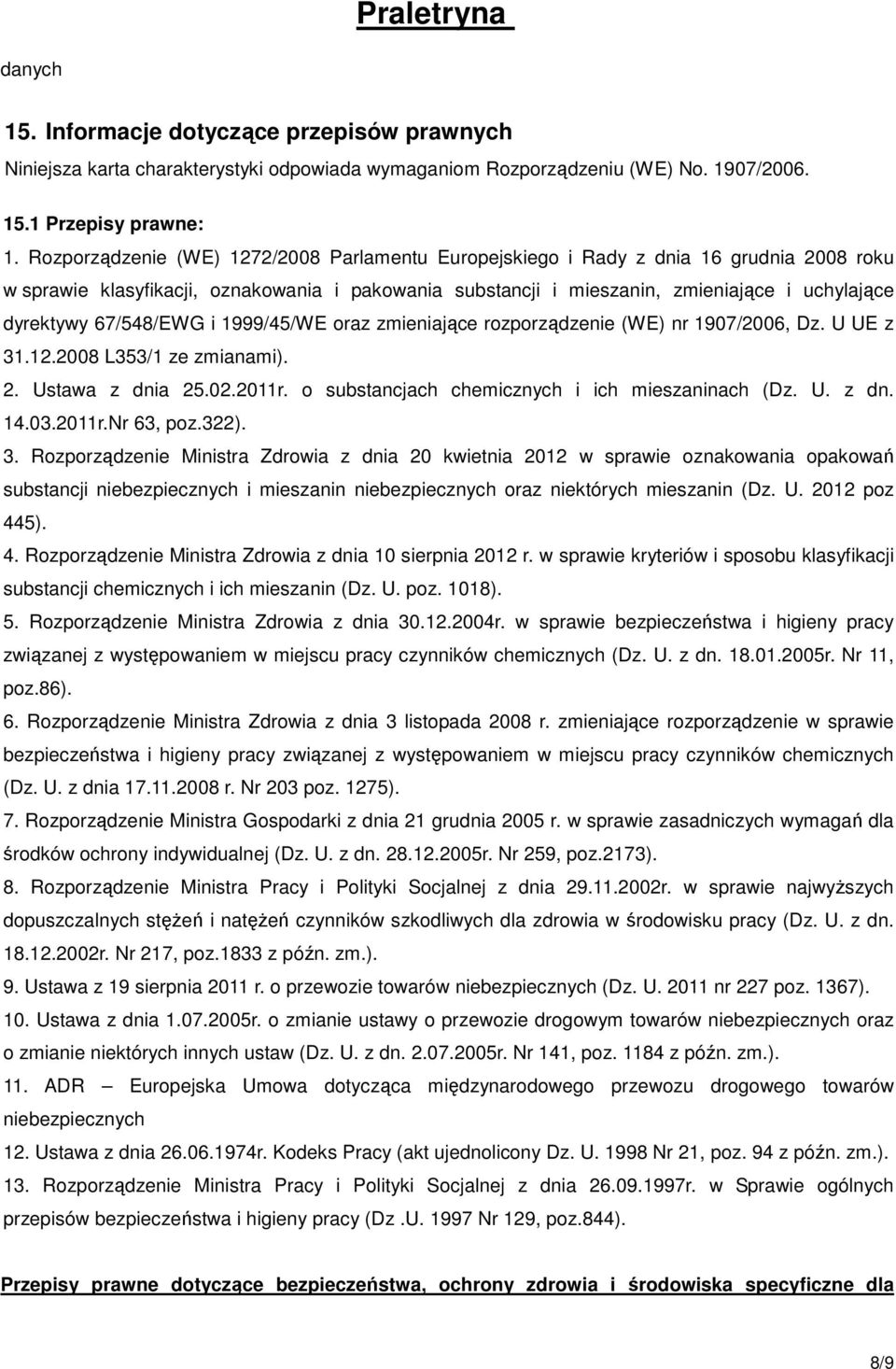 67/548/EWG i 1999/45/WE oraz zmieniające rozporządzenie (WE) nr 1907/2006, Dz. U UE z 31.12.2008 L353/1 ze zmianami). 2. Ustawa z dnia 25.02.2011r. o substancjach chemicznych i ich mieszaninach (Dz.