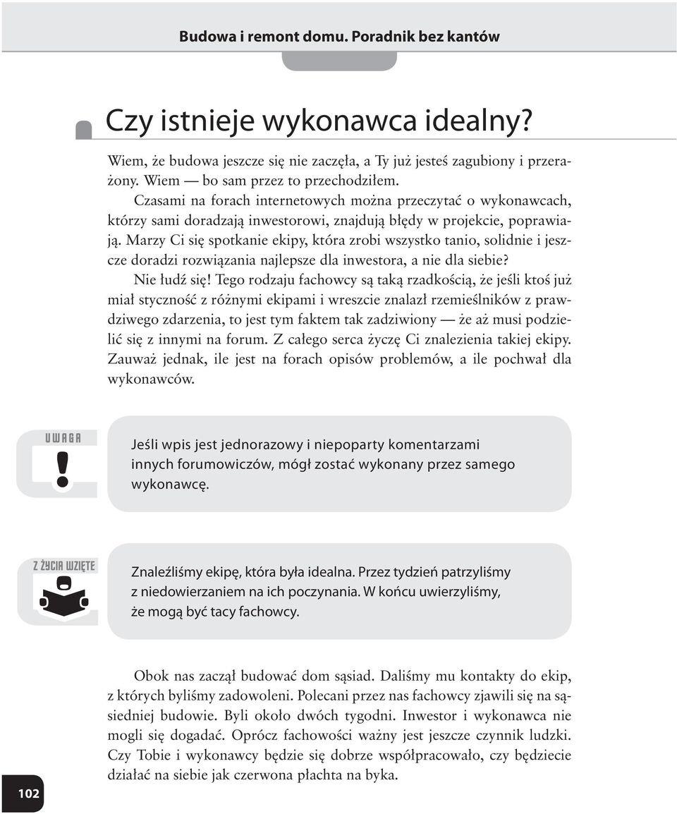 wykonany przez samego wykonawcę. Z ŻYCIA WZIĘTE Znaleźliśmy ekipę, która była idealna.