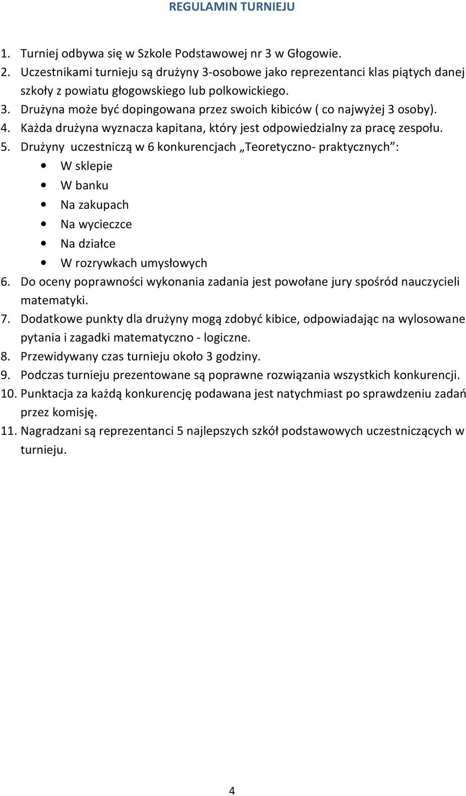 4. Każda drużyna wyznacza kapitana, który jest odpowiedzialny za pracę zespołu. 5.