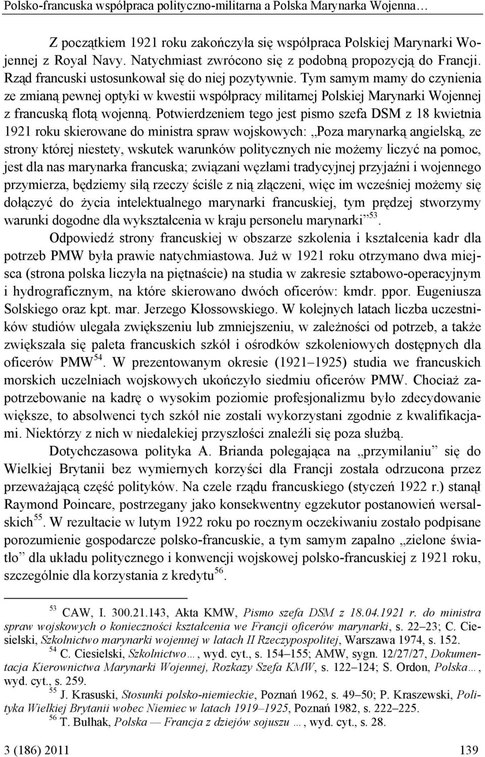 Tym samym mamy do czynienia ze zmianą pewnej optyki w kwestii współpracy militarnej Polskiej Marynarki Wojennej z francuską flotą wojenną.