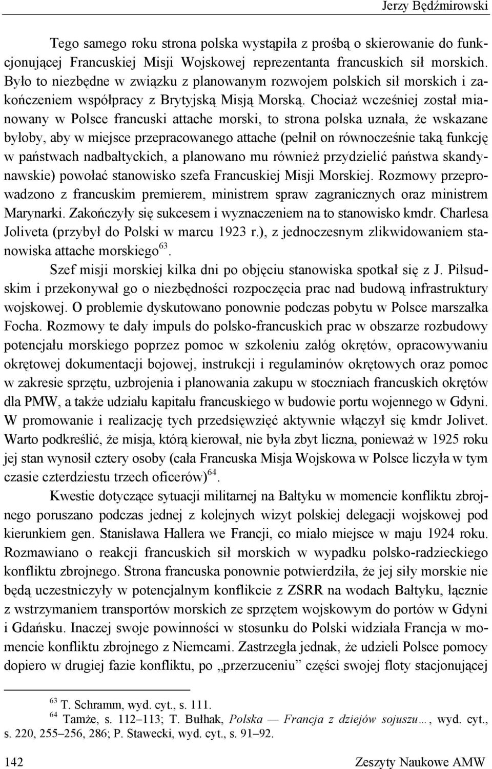 Chociaż wcześniej został mianowany w Polsce francuski attache morski, to strona polska uznała, że wskazane byłoby, aby w miejsce przepracowanego attache (pełnił on równocześnie taką funkcję w