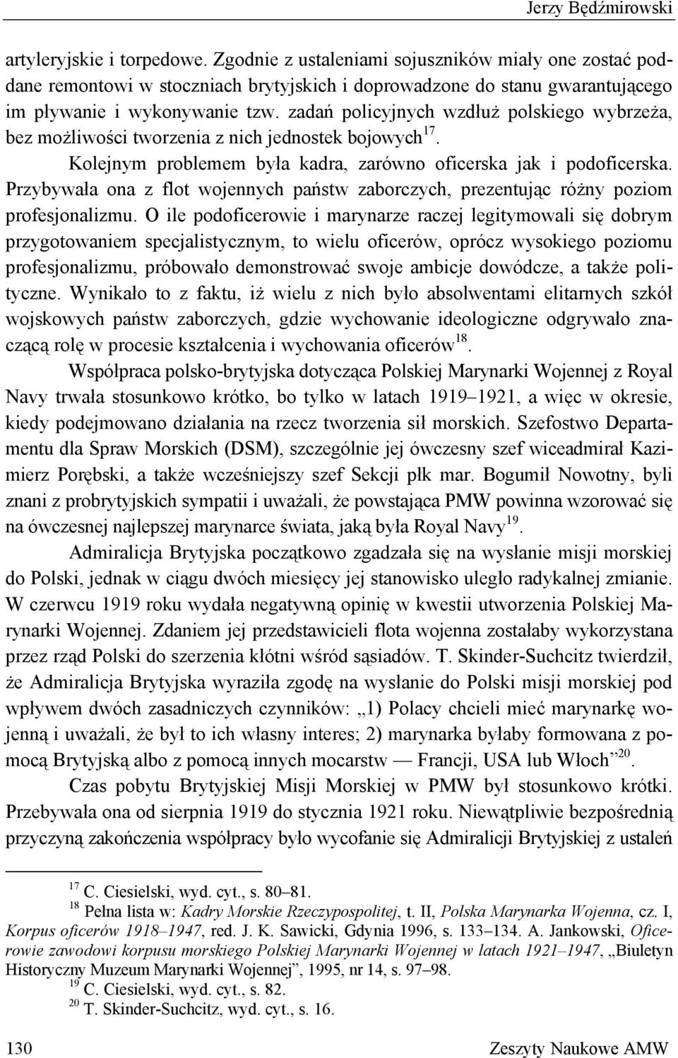 zadań policyjnych wzdłuż polskiego wybrzeża, bez możliwości tworzenia z nich jednostek bojowych 17. Kolejnym problemem była kadra, zarówno oficerska jak i podoficerska.