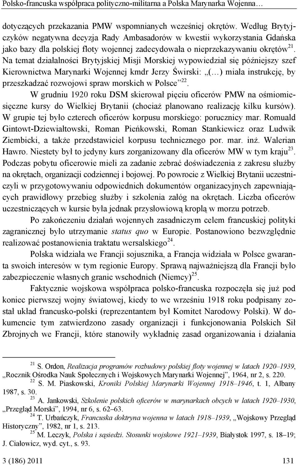 Na temat działalności Brytyjskiej Misji Morskiej wypowiedział się późniejszy szef Kierownictwa Marynarki Wojennej kmdr Jerzy Świrski: ( ) miała instrukcję, by przeszkadzać rozwojowi spraw morskich w