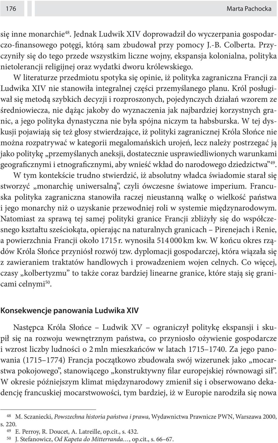 W literaturze przedmiotu spotyka się opinie, iż polityka zagraniczna Francji za Ludwika XIV nie stanowiła integralnej części przemyślanego planu.