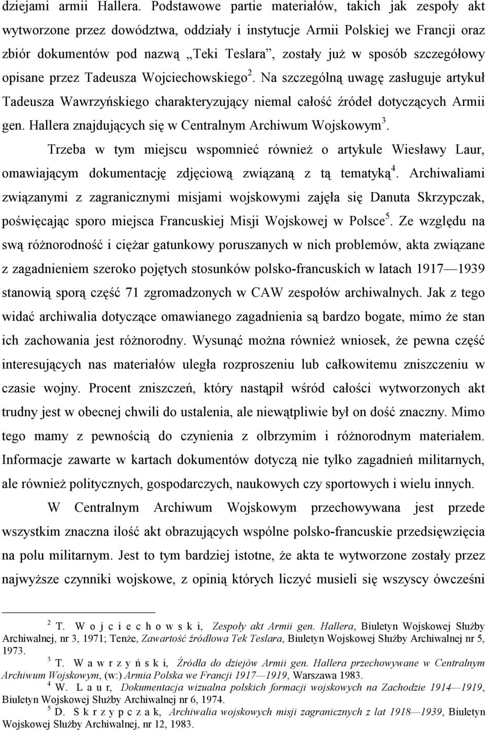 szczegółowy opisane przez Tadeusza Wojciechowskiego 2. Na szczególną uwagę zasługuje artykuł Tadeusza Wawrzyńskiego charakteryzujący niemal całość źródeł dotyczących Armii gen.