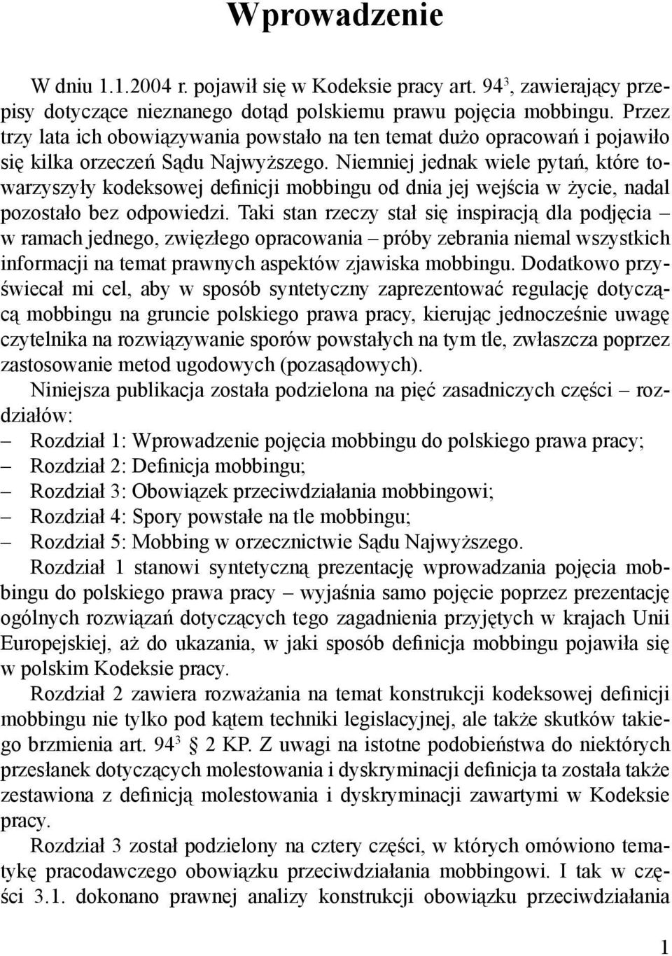 Niemniej jednak wiele pytań, które towarzyszyły kodeksowej deinicji mobbingu od dnia jej wejścia w życie, nadal pozostało bez odpowiedzi.