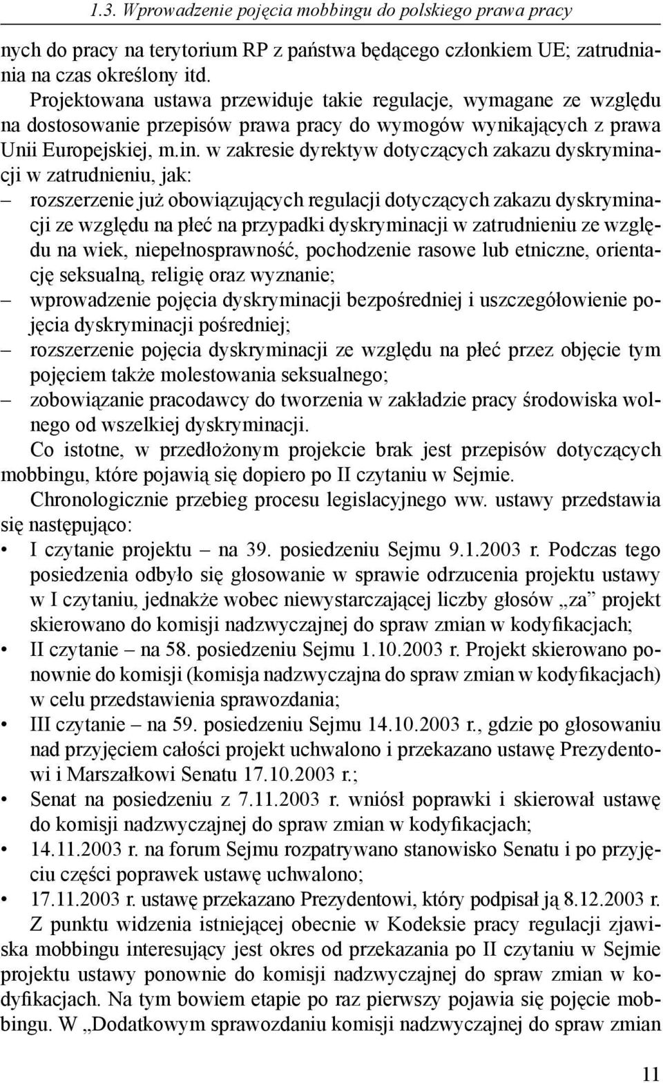 w zakresie dyrektyw dotyczących zakazu dyskryminacji w zatrudnieniu, jak: rozszerzenie już obowiązujących regulacji dotyczących zakazu dyskryminacji ze względu na płeć na przypadki dyskryminacji w