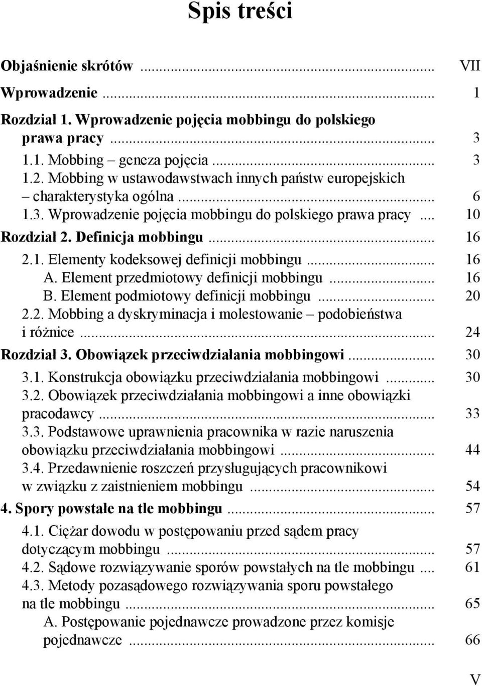 .. 16 A. Element przedmiotowy definicji mobbingu... 16 B. Element podmiotowy definicji mobbingu... 20 2.2. Mobbing a dyskryminacja i molestowanie podobieństwa i różnice... 24 Rozdział 3.