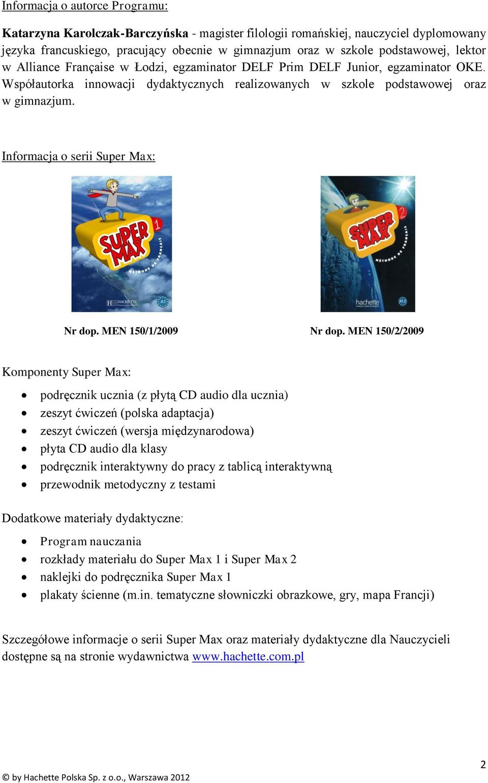 Informacja o serii Super Max: Nr dop. MEN 150/1/2009 Nr dop.
