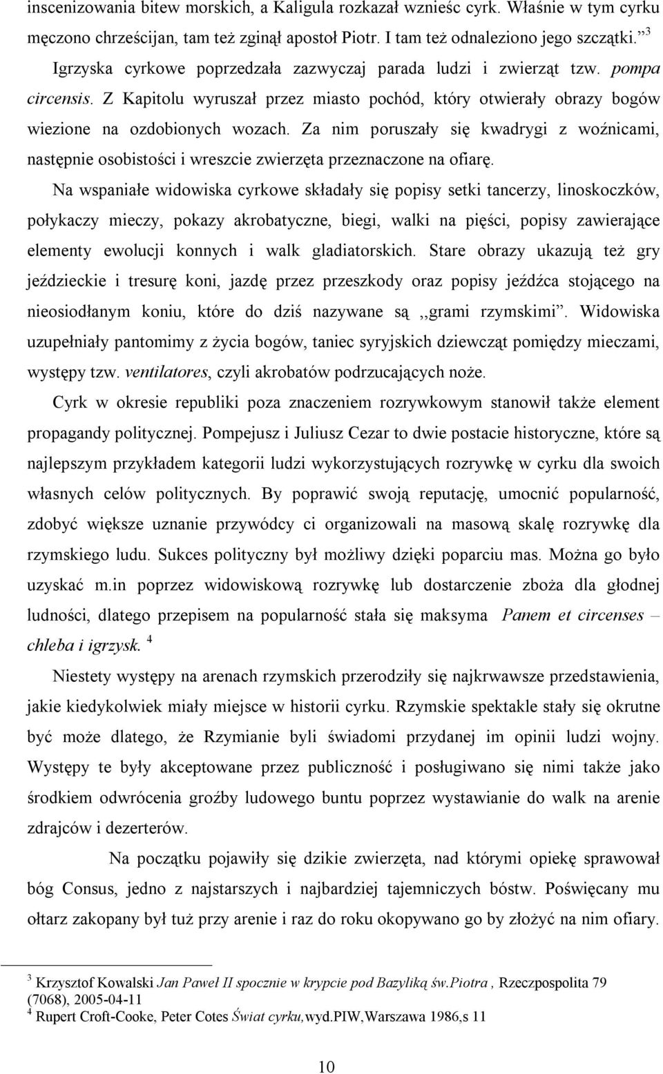 Za nim poruszały się kwadrygi z woźnicami, następnie osobistości i wreszcie zwierzęta przeznaczone na ofiarę.