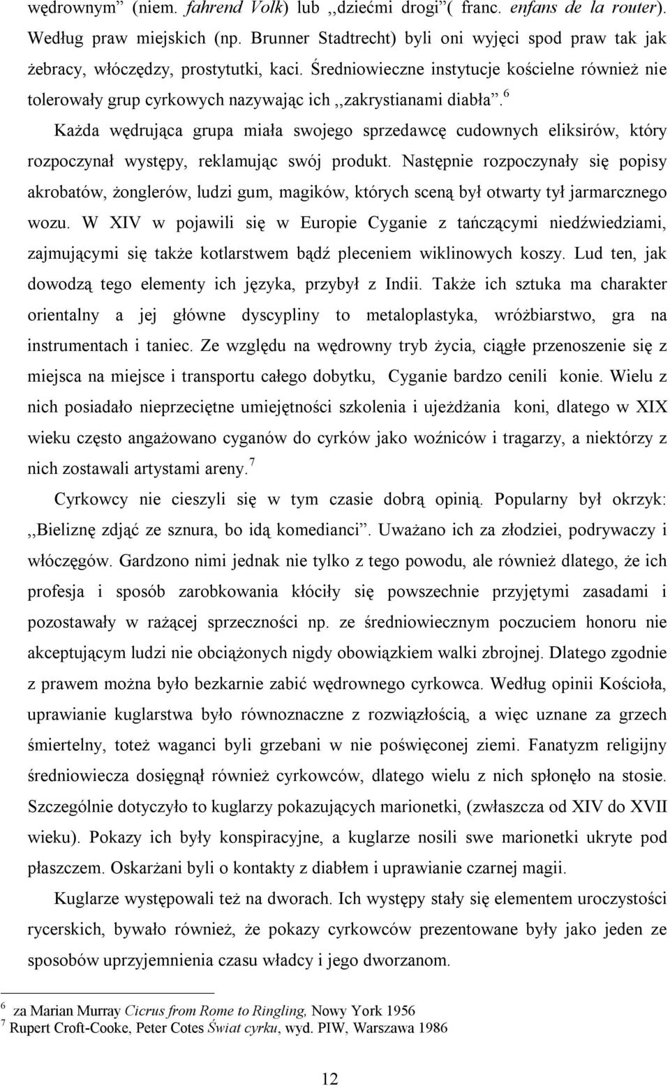 6 Każda wędrująca grupa miała swojego sprzedawcę cudownych eliksirów, który rozpoczynał występy, reklamując swój produkt.