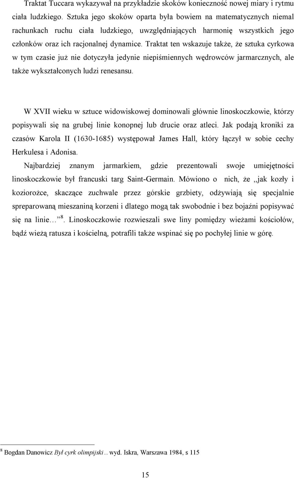 Traktat ten wskazuje także, że sztuka cyrkowa w tym czasie już nie dotyczyła jedynie niepiśmiennych wędrowców jarmarcznych, ale także wykształconych ludzi renesansu.