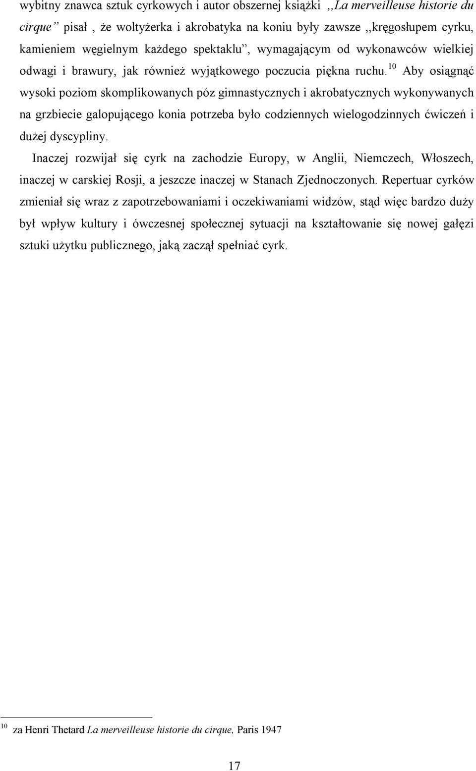 10 Aby osiągnąć wysoki poziom skomplikowanych póz gimnastycznych i akrobatycznych wykonywanych na grzbiecie galopującego konia potrzeba było codziennych wielogodzinnych ćwiczeń i dużej dyscypliny.