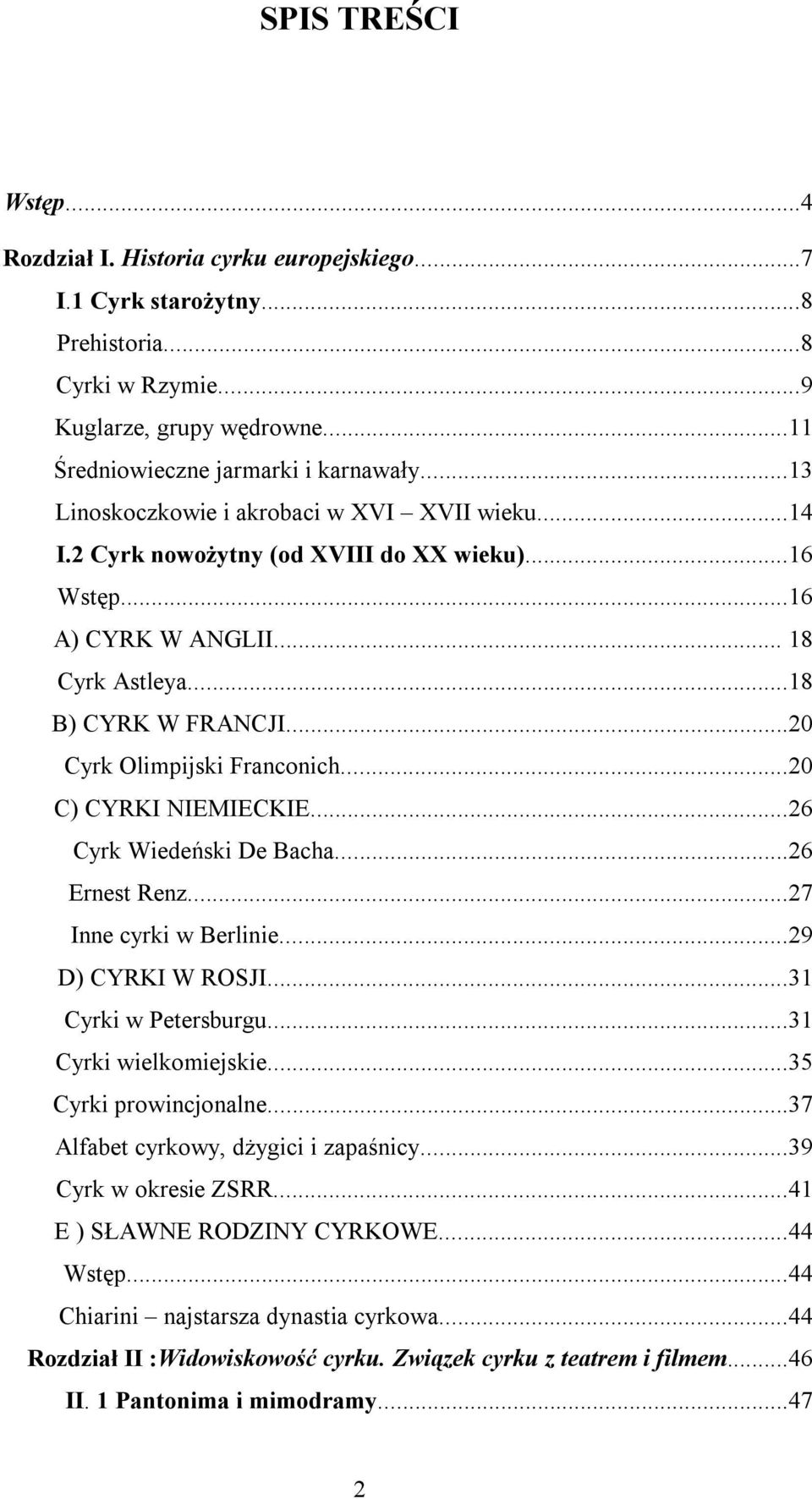 ..20 C) CYRKI NIEMIECKIE...26 Cyrk Wiedeński De Bacha...26 Ernest Renz...27 Inne cyrki w Berlinie...29 D) CYRKI W ROSJI...31 Cyrki w Petersburgu...31 Cyrki wielkomiejskie...35 Cyrki prowincjonalne.