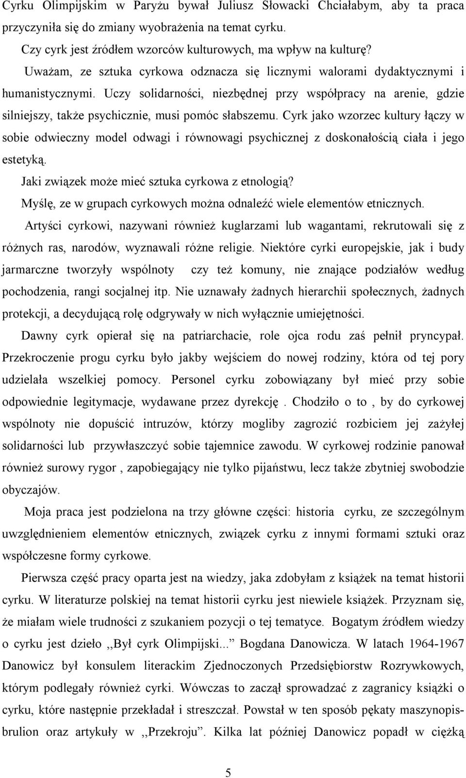 Uczy solidarności, niezbędnej przy współpracy na arenie, gdzie silniejszy, także psychicznie, musi pomóc słabszemu.