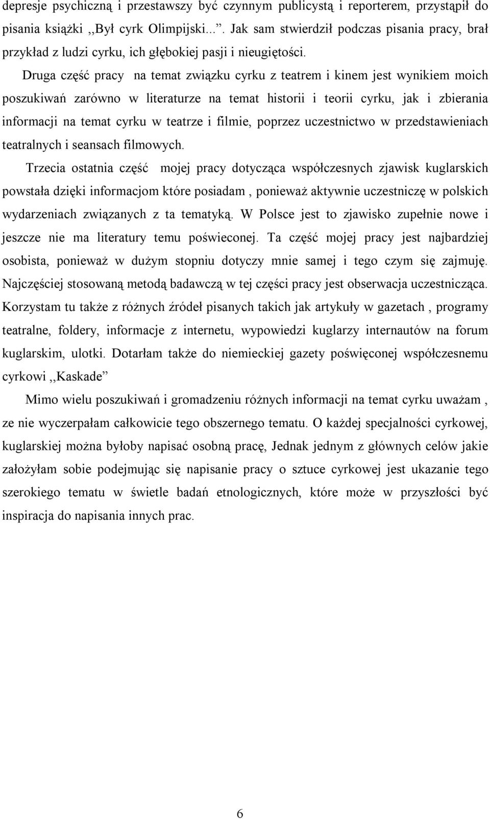 Druga część pracy na temat związku cyrku z teatrem i kinem jest wynikiem moich poszukiwań zarówno w literaturze na temat historii i teorii cyrku, jak i zbierania informacji na temat cyrku w teatrze i