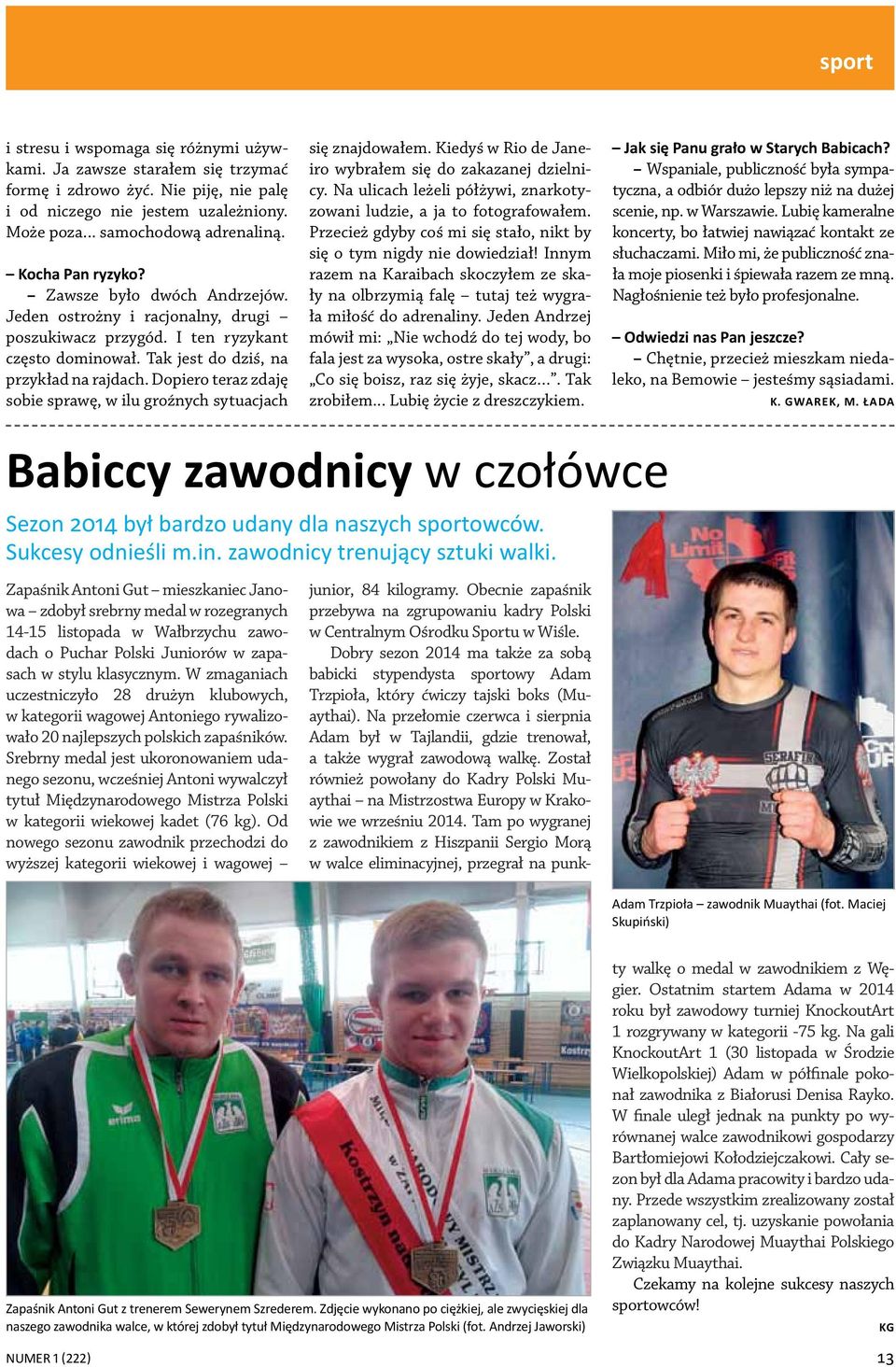 Dopiero teraz zdaję sobie sprawę, w ilu groźnych sytuacjach się znajdowałem. Kiedyś w Rio de Janeiro wybrałem się do zakazanej dzielnicy.