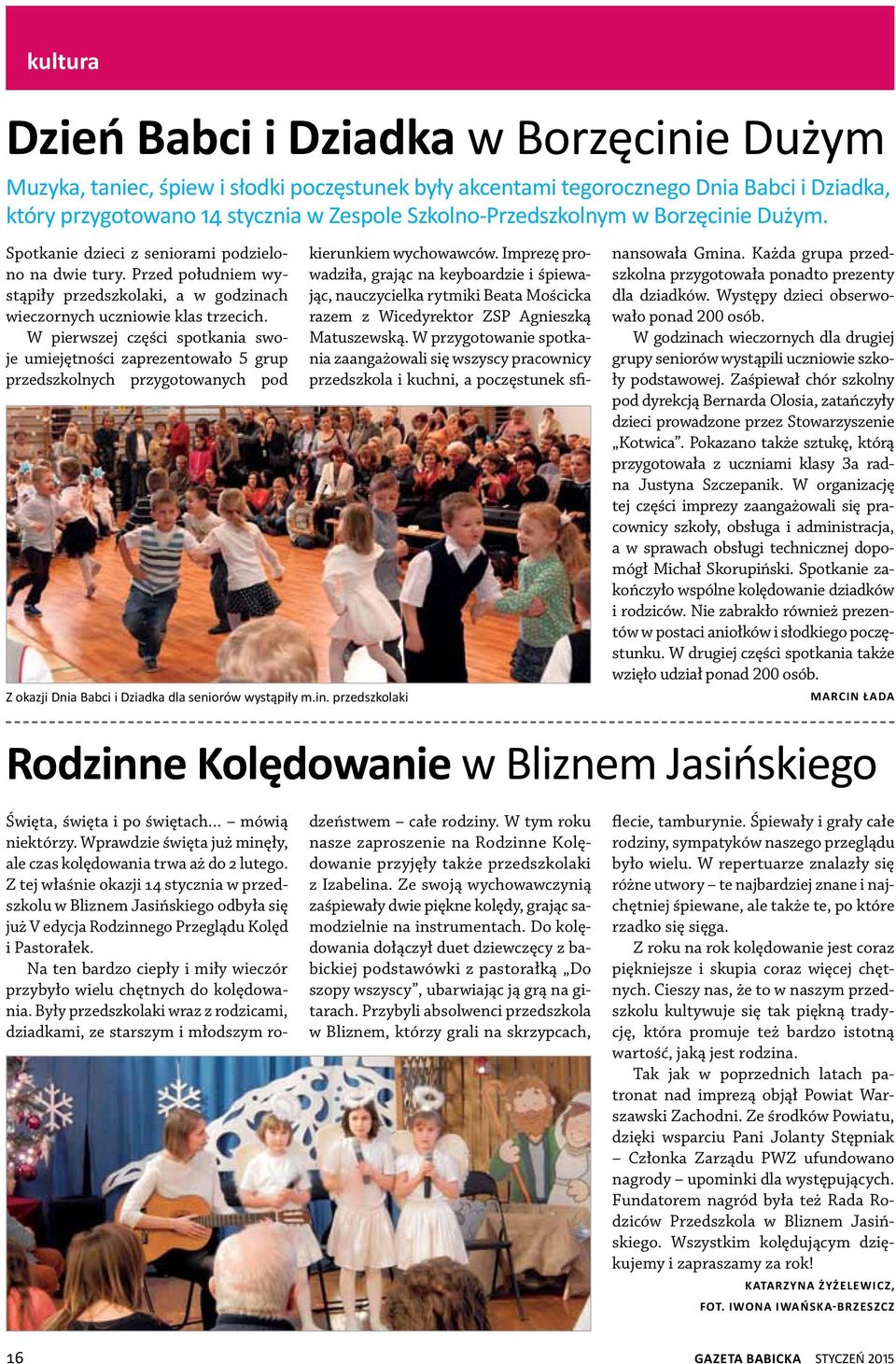 W pierwszej części spotkania swoje umiejętności zaprezentowało 5 grup przedszkolnych przygotowanych pod Z okazji Dnia Babci i Dziadka dla seniorów wystąpiły m.in. przedszkolaki kierunkiem wychowawców.