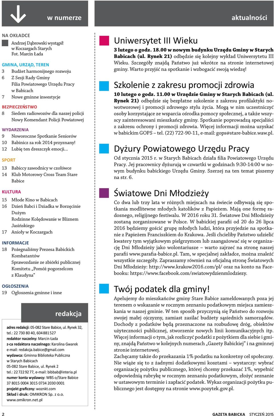policji Nowy Komendant Policji Powiatowej wydarzenia 9 Noworoczne Spotkanie Seniorów 10 Babinicz za rok 2014 przyznany! 12 Lubię ten dreszczyk emocji.