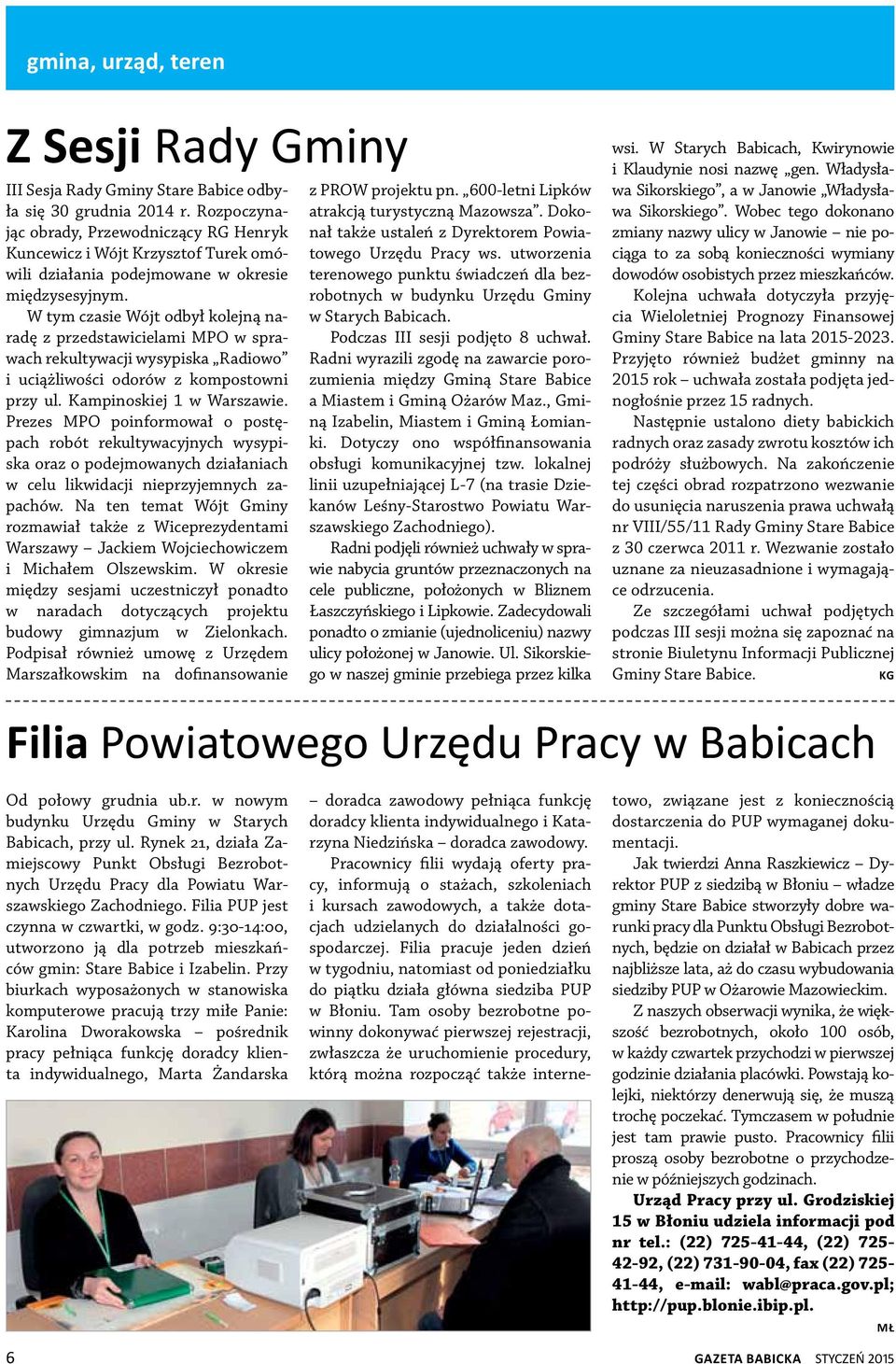 W tym czasie Wójt odbył kolejną naradę z przedstawicielami MPO w sprawach rekultywacji wysypiska Radiowo i uciążliwości odorów z kompostowni przy ul. Kampinoskiej 1 w Warszawie.