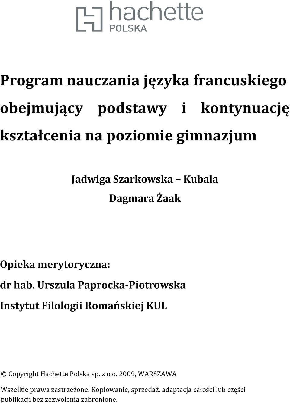 Urszula Paprocka-Piotrowska Instytut Filologii Romańskiej KUL Copyright Hachette Polska sp. z o.o. 2009, WARSZAWA Wszelkie prawa zastrzeżone.