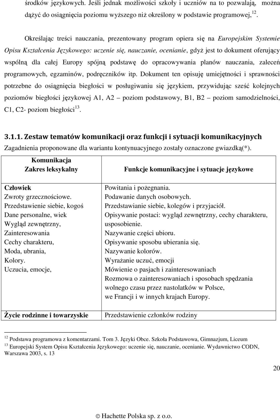 Europy spójną podstawę do opracowywania planów nauczania, zaleceń programowych, egzaminów, podręczników itp.