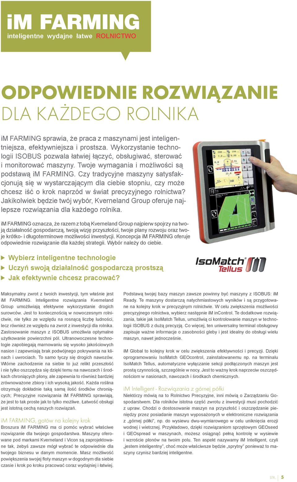 Czy tradycyjne maszyny satysfakcjonują się w wystarczającym dla ciebie stopniu, czy może chcesz iść o krok naprzód w świat precyzyjnego rolnictwa?