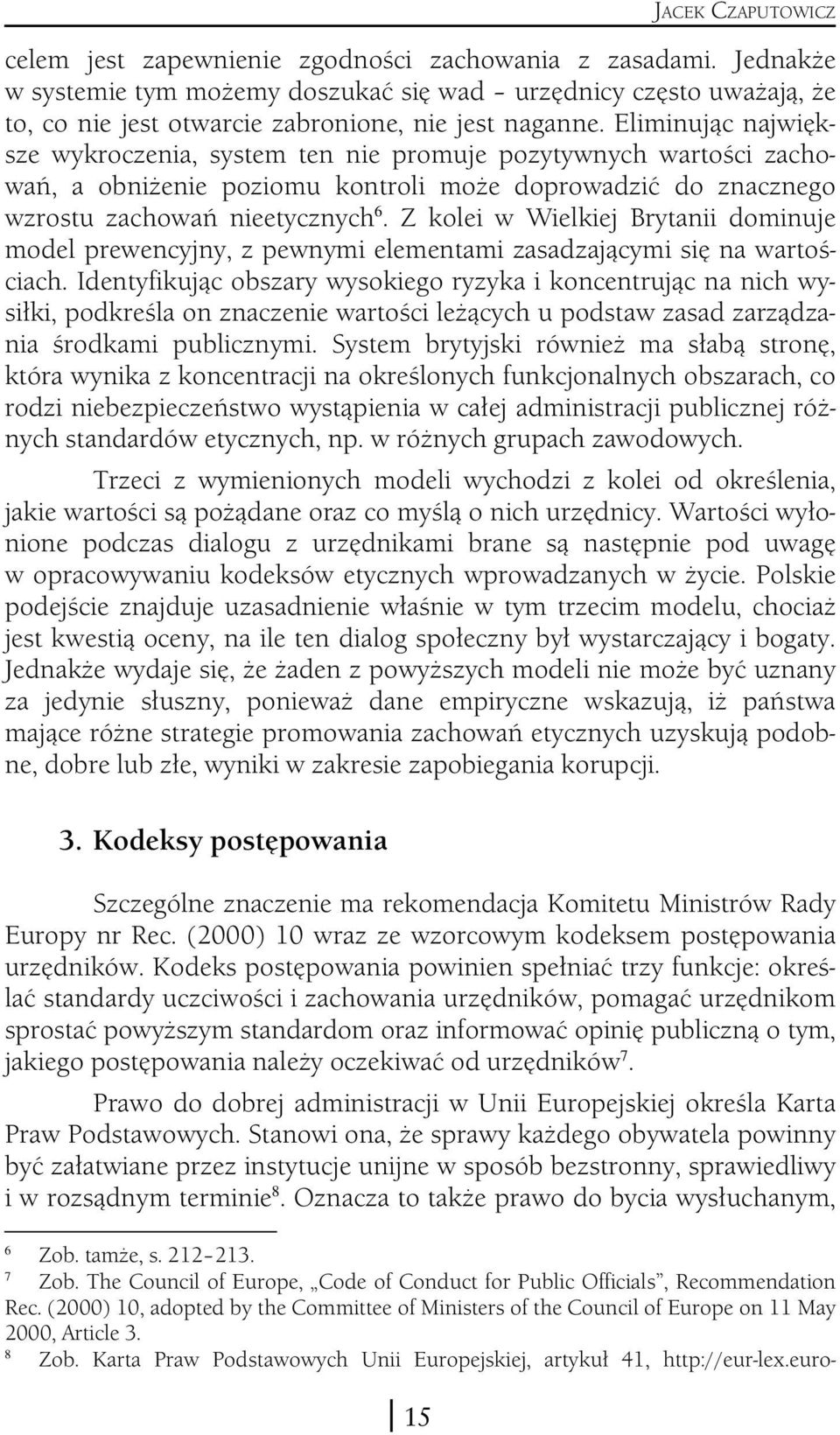 Z kolei w Wielkiej Brytanii dominuje model prewencyjny, z pewnymi elementami zasadzającymi się na wartościach.