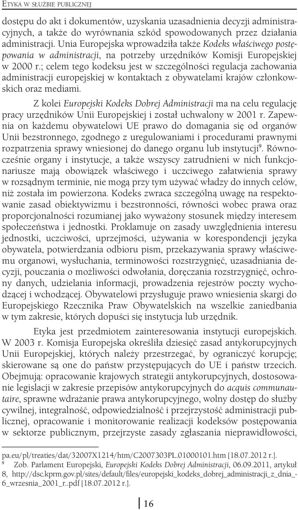 ; celem tego kodeksu jest w szczególności regulacja zachowania administracji europejskiej w kontaktach z obywatelami krajów członkowskich oraz mediami.