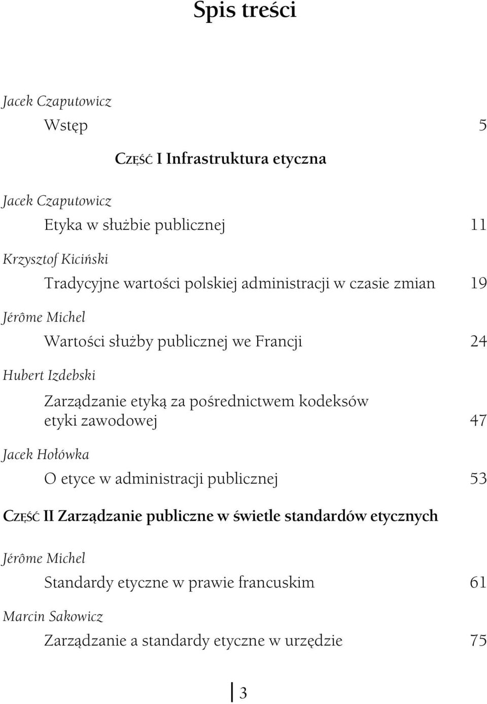 za pośrednictwem kodeksów etyki zawodowej Jacek Hołówka O etyce w administracji publicznej 11 19 24 47 53 CZĘŚĆ II Zarządzanie publiczne w